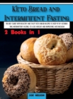 Image for Keto Bread and Intermittent Fasting : The best guide with healthy and tasty keto bread recipes to keep fit by alternating intermittent fasting to Lose weight and improving metabolism