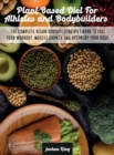 Image for Plant-Based Diet For Athletes and Bodybuilders : The Complete Vegan Bodybuilding Diet Book to Fuel Your Workout, Muscle Growth And Recovery Your Body