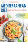 Image for Mediterranean Diet for Beginners : All You Need to Know about the Mediterranean Diet to Start Losing Weight and Improve Your Health. Reset Your Body Through Simple and Delicious Recipes!