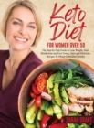 Image for Keto Diet for Women Over 50 : The Step-by-Step Guide to Lose Weight, Start Metabolism and Feel Young. Tasty and Delicious Recipes To Obtain Immediate Results