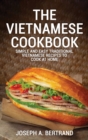 Image for The Vietnamese Cookbook : Simple and Easy Traditional Vietnamese Recipes to Cook at Home