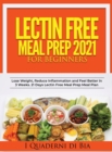 Image for Lectin Free Meal Prep 2021 : A Self-Help Guide to Lose Weight, Reduce Inflammation and Feel Better in 3 Weeks. 21 Days Lectin Free Meal Prep Meal Plan