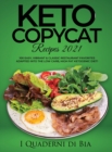 Image for Keto Copycat Recipes 2021 : 100 Easy, Vibrant &amp; Classic Restaurant Favorites Adapted into the Low Carb, High Fat Ketogenic Diet!