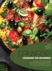 Image for Cannabis Cookbook For Beginners : Complete Cannabis Kitchen Guide with Easy and Tasty Recipes That Will Get You Happy