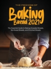 Image for The Process of Baking Bread 2021 : The Essential Guide to Baking Kneaded Breads, No-Knead Breads, and Enriched Breads