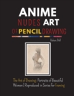 Image for Anime Nudes Art of Pencil Drawing : The Art of Pencil Drawing; Portraits of Beautiful ANIME - Reproduced in Series for Framing