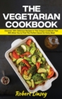 Image for The Vegetarian Cookbook : 100 +Easy to Prepare, Delicious and Nutritious Recipes to Help You Clean Up and Lean You
