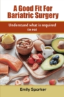 Image for A Good Fit For Bariatric Surgery : Understand what is required to eat