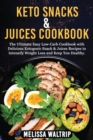 Image for Keto Snacks &amp; Juices Cookbook : The Ultimate Easy Low-Carb Cookbook with Delicious Ketogenic Snack &amp; Juices Recipes to Intensify Weight Loss and Keep You Healthy.