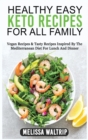 Image for Healthy Easy Keto Recipes for All Family : Vegan Recipes &amp; Tasty Recipes Inspired By The Mediterranean Diet For Lunch And Dinner