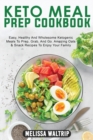 Image for Keto Meal Prep Cookbook : Easy, Healthy And Wholesome Ketogenic Meals To Prep, Grab, And Go. Amazing Oats &amp; Snack Recipes To Enjoy Your Family