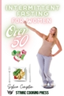 Image for Intermittent Fasting Cookbook for Women Over 50 : Reboot Your Diet With Mouth-Watering, Easy and Budget Friendly Recipes Tailored for Women Over 50