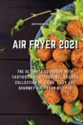 Image for Air Fryer 2021 : The Ultimate Cookbook with Tastiest and Affordable Recipes Collection of Quick, Easy And Gourmet Air Fryer Recipes
