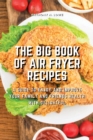 Image for The Big Book of Air Fryer Recipes : A Guide to Enjoy and Improve Your Family and Friends Health With Delightful