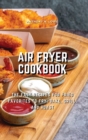 Image for Air Fryer Cookbook : The Easy Recipes for Fried Favorites to Fry, Bake, Grill, and Roast