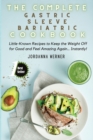 Image for The Complete Gastric Sleeve Bariatric Cookbook : Little-Known Recipes to Keep the Weight Off for Good and Feel Amazing Again... Instantly!