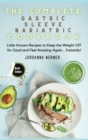 Image for The Complete Gastric Sleeve Bariatric Cookbook : Little-Known Recipes to Keep the Weight Off for Good and Feel Amazing Again... Instantly!
