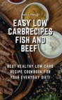 Image for Easy Low CarbRecipes Fish and Beef : Best Healthy Low Carb Recipe Cookbook for Your Everyday Diet!