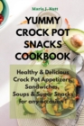 Image for Yummy Crock Pot Snacks Cookbook : Healthy &amp; Delicious Crock Pot Appetizers, Sandwiches, Soups &amp; Super Snacks for any occasion !