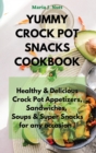 Image for Yummy Crock Pot Snacks Cookbook : Healthy &amp; Delicious Crock Pot Appetizers, Sandwiches, Soups &amp; Super Snacks for any occasion !