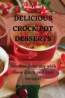 Image for Delicious Crock Pot Desserts : Sweeten your day with these quick and easy recipes!