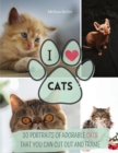 Image for I Love Cats : 30 Portraits of Adorable Cats That You Can Cut Out and Frame.