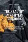 Image for The Healthy Air Fryer Cookbook : The Complete Guide With Easy and Tasty Recipes for Everyone
