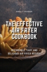 Image for The Effective Air Fryer Cookbook : Affordable, Easy and Delicious Air Fryer Recipes