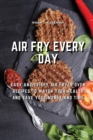 Image for Air Fry Every Day