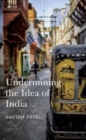 Image for Undermining the idea of India