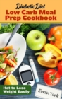 Image for Diabetic Diet - Low Carb Meal Prep Cookbook : Hot to Lose Weight Easily