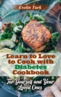 Image for Learn to Love to Cook with Diabetes Cookbook : For Yourself and Your Loved Ones