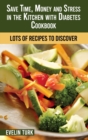 Image for Save Time, Money and Stress in the Kitchen with Diabetes Cookbook : Lots of Recipes to Discover