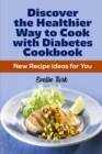 Image for Discover the Healthier Way to Cook with Diabetes Cookbook
