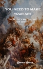 Image for You need to make your art : The Artist&#39;s Way for the 21st century