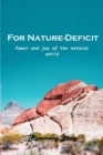 Image for For Nature-Deficit : Power and joy of the natural world
