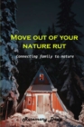 Image for Move out of your nature rut : Connecting family to nature