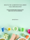 Image for Recetas de Alimentos Para Bebes Para Principiantes : Recetas para Principiantes Simples y Especiales para Bebe. Asegurese de que su bebe crezca saludablemente