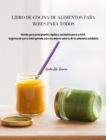 Image for Libro de Cocina de Alimentos Para Bebes Para Todos : Recetas para principiantes rapidas y saludables para su bebe. Asegurese de que su bebe aprenda sobre los mejores sabores de los alimentos saludable