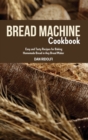 Image for Bread Machine Cookbook : Easy and Tasty Recipes for Baking Homemade Bread in Any Bread Maker