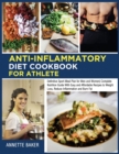 Image for Anti-Inflammatory Diet Cookbook For Athlete : Definitive Sport Meal Plan for Men and Women Complete Nutrition Guide With Easy and Affordable Recipes to Weight Loss, Reduce Inflammation and Burn Fat