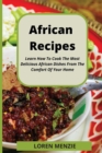 Image for African Recipes : Learn How To Cook The Most Delicious African Dishes From The Comfort Of Your Home