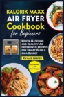 Image for Kalorik Maxx Air Fryer Cookbook for Beginners : Mouth-Watering and Healthy Air Fryer Oven Recipes for Smart People on a Budget