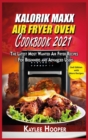 Image for Kalorik Maxx Air Fryer Oven Cookbook 2021 : The Latest Most Wanted Air Fryer Recipes For Beginners and Advanced Users