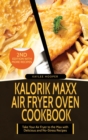 Image for Kalorik Maxx Air Fryer Oven Cookbook : Take Your Air Fryer to the Max with Delicious and No-Stress Recipes