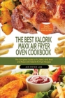 Image for The Best Kalorik Maxx Air Fryer Oven Cookbook : The Complete Guide to Fry, Bake, Grill, Broil and Roast with Kalorik Air Fryer Recipes