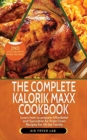 Image for The Complete Kalorik Maxx Cookbook : Learn How to Prepare Affordable and Succulent Air Fryer Oven Recipes for All the Family