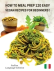 Image for How to Meal Prep 120 Easy Vegan Recipes for Beginners