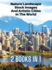 Image for [ 2 Books in 1 ] - Nature Landscape Stock Images and Artistic Cities in the World - Full Color HD : 250 Professional Photos - Amazing Nature Photographers And Stunning City Landscape Pictures - Rigid 