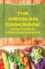 Image for Mexican Cookbook Weeekend VegetarianRecipes : Quick, Easy and Delicious Mexican Recipes to delight your family and friends